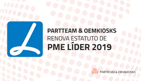 PARTTEAM & OEMKIOSKS renova estatuto PME Líder 2019